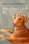 And A Dog called Fig - Helen Humphreys - 9780711267145