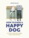 How to Raise a Happy Dog - Sophie Collins - 9780711281769