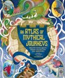 Atlas of Mythical Journeys: Discover Heroic Quests, Daring Voyages and Epic Adventures - Emily Hawkins - 9780711289758