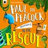 Paul the Peacock (Reluctantly) to the Rescue - Tilly Matthews - 9780711292291