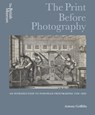 The Print Before Photography - Antony Griffiths - 9780714126951