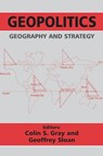 Geopolitics, Geography and Strategy - Colin S. Gray ; Geoffrey Sloan - 9780714680538