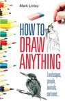 How To Draw Anything - Mark Linley - 9780716022237
