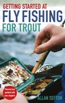 Getting Started at Fly Fishing for Trout - Allan Sefton - 9780716022893