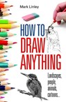 How To Draw Anything - Mark Linley - 9780716023319