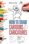 How To Draw Cartoons and Caricatures - Mark Linley - 9780716023500