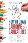 How To Draw Cartoons and Caricatures - Mark Linley - 9780716023517