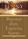 Buenos días, Espíritu Santo - Benny Hinn - 9780718024963