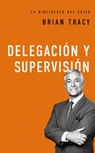 Delegación Y Supervisión - Brian Tracy - 9780718033590