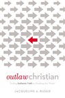Outlaw Christian - Jacqueline A. Bussie - 9780718076641