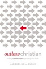 Outlaw Christian - Jacqueline A. Bussie - 9780718076658