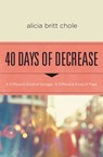 40 Days of Decrease - Alicia Britt Chole - 9780718077075