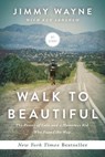 Walk to Beautiful: The Power of Love and a Homeless Kid Who Found the Way - Jimmy Wayne - 9780718077303