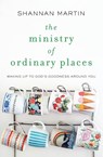 The Ministry of Ordinary Places - Shannan Martin - 9780718077488