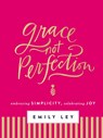 Grace, Not Perfection - Emily Ley - 9780718085223