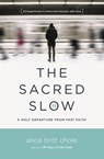 The Sacred Slow - Alicia Britt Chole - 9780718094300