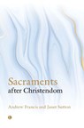 Sacraments After Christendom - Andrew Francis ; Janet Sutton - 9780718896225