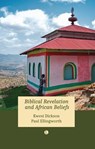 Biblical Revelation and African Beliefs - Kwesi Dickson ; Paul Ellingworth - 9780718897772