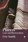 Pianos: Care and Restoration - Eric Smith - 9780718897833