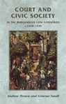 Court and Civic Society in the Burgundian Low Countries c. 1420-1530 - BROWN,  Andrew; Small, Graeme - 9780719056192