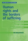 Human Rights and the Borders of Suffering - Anne Brown ; M. Anne Brown - 9780719063930