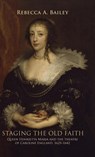 Staging the Old Faith - Rebecca Bailey - 9780719076732