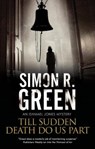 Till Sudden Death Do Us Part - GREEN,  Simon R. - 9780727888860