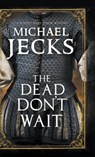 The Dead Don't Wait - Michael Jecks - 9780727892645
