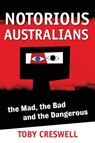 NOTORIOUS AUSTRALIANS - Toby Creswell - 9780733317170