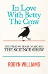In Love with Betty the Crow - Robyn Williams - 9780733335013