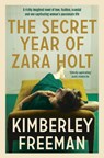 The Secret Year of Zara Holt - Kimberley Freeman - 9780733633560
