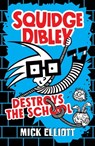 Squidge Dibley Destroys the School - Mick Elliott - 9780734419439