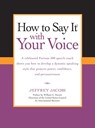 How To Say It with Your Voice - Jeffrey Jacobi - 9780735204492