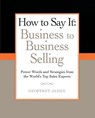 How to Say It: Business to Business Selling - Geoffrey James - 9780735204584