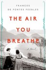 The Air You Breathe - PEEBLES,  Frances De Pontes - 9780735210998