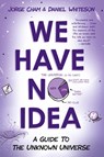 We Have No Idea - Jorge Cham ; Daniel Whiteson - 9780735211520