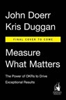 Measure What Matters - DOERR,  John ; Duggan, Kris - 9780735211872