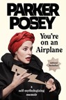 You're on an Airplane: A Self-Mythologizing Memoir - Parker Posey - 9780735218192