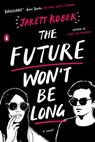 The Future Won't Be Long - Jarett Kobek - 9780735222496