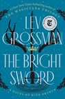 The Bright Sword: A Novel of King Arthur - Lev Grossman - 9780735224049