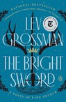 The Bright Sword: A Novel of King Arthur - Lev Grossman - 9780735224063