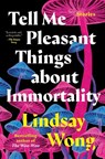 Tell Me Pleasant Things about Immortality - Lindsay Wong - 9780735242364