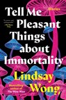 Tell Me Pleasant Things about Immortality - Lindsay Wong - 9780735242364