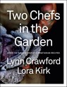 Two Chefs in the Garden - Lynn Crawford ; Lora Kirk - 9780735245624