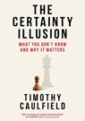 The Certainty Illusion - Timothy Caulfield - 9780735245891