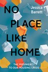 No Place Like Home: The Missing Key to Our Housing Crisis - Jessica Barrett - 9780735250253