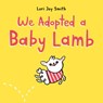 We Adopted a Baby Lamb - Lori Joy Smith - 9780735266544