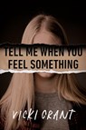 Tell Me When You Feel Something - Vicki Grant - 9780735270091