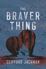 The Braver Thing - Clifford Jackman - 9780735280229