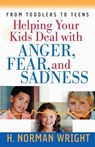 Helping Your Kids Deal with Anger, Fear, and Sadness - H. Norman Wright - 9780736913331